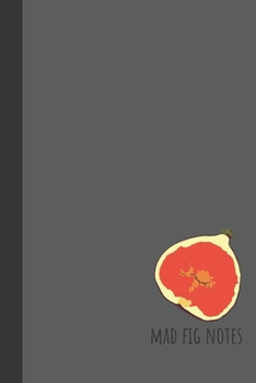 mad fig notes: small lined Figs Notebook / Travel Journal to write in (6'' x 9'') 120 pages