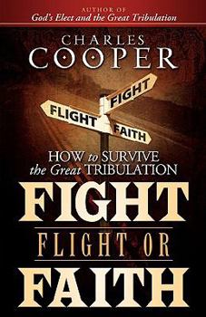 Paperback Fight, Flight, or Faith: How to Survive the Great Tribulation Book