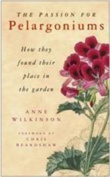 Hardcover The Passion for Pelargoniums: How They Found Their Place in the Garden Book
