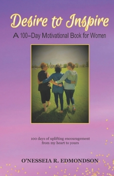Paperback Desire to Inspire: A 100 Day Motivational Book for Women Book