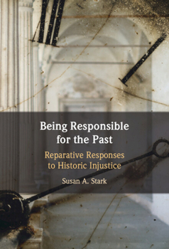 Hardcover Being Responsible for the Past: Reparative Responses to Historic Injustice Book