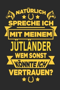 Paperback Nat?rlich spreche ich mit meinem J?tl?nder Wem sonst k?nnte ich vertrauen?: Notizbuch mit 110 linierten Seiten, als Geschenk, aber auch als Dekoration [German] Book