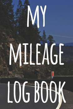 My Mileage Log Book: The perfect way to record your milage - ideal gift for anyone who drives!