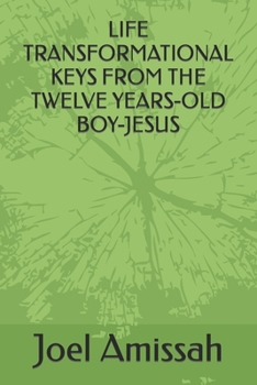 Paperback Life Transformational Keys from the Twelve Years-Old Boy-Jesus Book