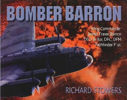 Paperback Bomber Barron: Wing Commander James Fraser Barron DSO & Bar, DFC, DFM Pathfinder Pilot Book