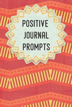 Paperback Positive Journal Prompts: A Guided Writing Prompt Journal with 100 Positive Prompts to Find Inner Peace and Get Rid of Anxiety and Depression Book