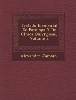 Paperback Tratado Elemental De Patolog�a Y De Cl�nica Quir�rgicas, Volume 2 [Spanish] Book