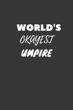 World's Okayest Umpire Notebook: Lined Journal, 120 Pages, 6 x 9, Funny Dream Job, Starting New Career Gag Gift Journal Matte Finish