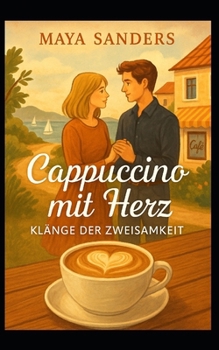 Cappuccino mit Herz - Klänge der Zweisamkeit (German Edition)