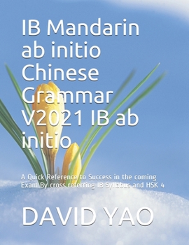 IB Mandarin ab initio Chinese Grammar V2021 IB ab initio 中文语法: A Quick Reference to Success in the coming Exam By cross referring IB Syllabus and HSK 4