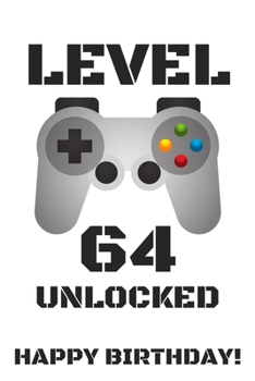 Level 64 Unlocked Happy Birthday!: Gamer Notebook / Journal / Diary / Achievement / Card / Appreciation Gift (6 x 9 - 110 Blank Lined Pages)