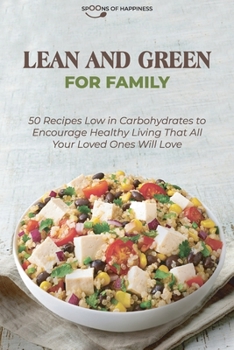 Paperback Lean and Green for Family: 50 Recipes Low in Carbohydrates to Encourage Healthy Living That All Your Loved Ones Will Love Book