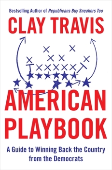Hardcover American Playbook: A Guide to Winning Back the Country from the Democrats Book
