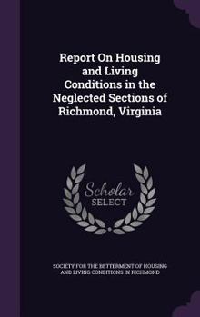 Hardcover Report On Housing and Living Conditions in the Neglected Sections of Richmond, Virginia Book