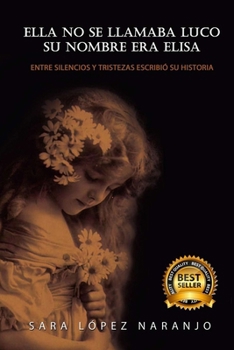 ELLA NO SE LLAMABA LUCO SU NOMBRE ERA ELISA: ENTRE SILENCIOS Y TRISTEZAS ESCRIBIÓ SU HISTORIA