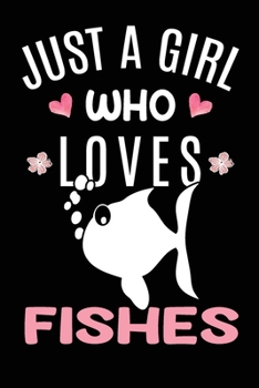 Paperback Just A Girl Who Loves Fishes: Fish Animal Lover Gift Diary - Blank Date & Blank Lined Notebook Journal - 6x9 Inch 120 Pages White Paper Book
