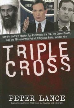 Hardcover Triple Cross: How Bin Laden's Master Spy Penetrated the CIA, the Green Berets, and the FBI--And Why Patrick Fitzgerald Failed to Sto Book