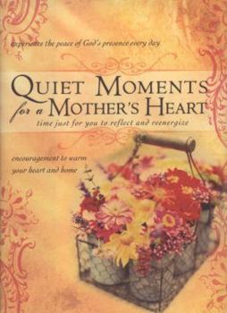 Hardcover Quiet Moments for a Mother's Heart: Encouragement to Warm Your Heart and Home Book