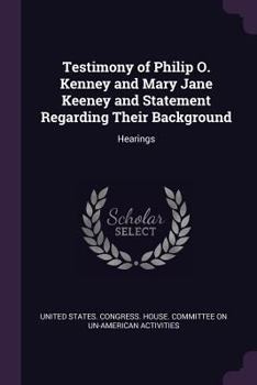 Testimony of Philip O. Kenney and Mary Jane Keeney and statement regarding their background: hearings ..