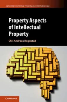 Property Aspects of Intellectual Property - Book  of the Cambridge Intellectual Property and Information Law