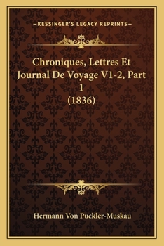 Paperback Chroniques, Lettres Et Journal De Voyage V1-2, Part 1 (1836) [French] Book