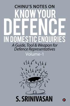 Paperback Volume 1: Chinu's Notes on Know your defence in domestic enquiries: a guide, tool and weapon for defence representatives Book