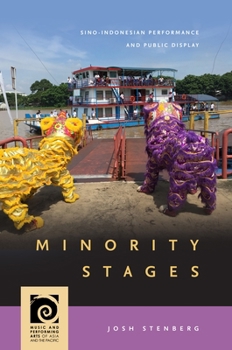 Minority Stages: Sino-Indonesian Performance and Public Display - Book  of the Music and Performing Arts of Asia and the Pacific