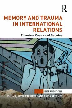 Hardcover Memory and Trauma in International Relations: Theories, Cases and Debates Book