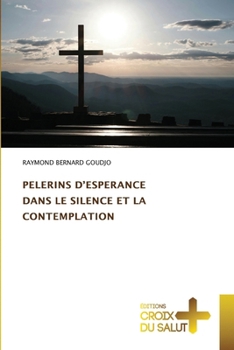 Pelerins d'Esperance Dans Le Silence Et La Contemplation