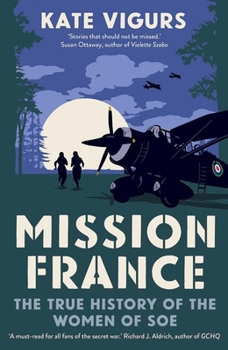 Hardcover Mission France: The True History of the Women of SOE Book