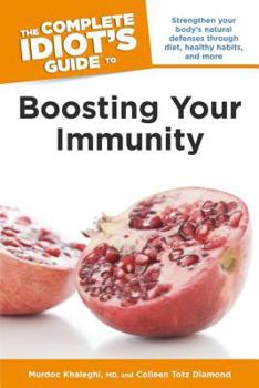 Paperback The Complete Idiot's Guide to Boosting Your Immunity: Strengthen Your Body S Natural Defenses Through Diet, Healthy Habits, and More Book