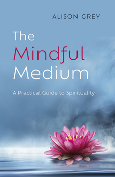 Paperback The Mindful Medium: A Practical Guide to Spirituality Book