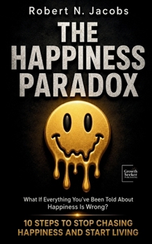 Paperback The Happiness Paradox: 10 Steps To Stop Chasing Happiness and Start Living Book