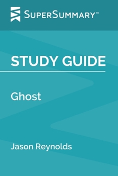 Paperback Study Guide: Ghost by Jason Reynolds (SuperSummary) Book