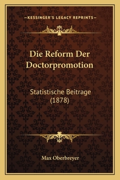 Paperback Die Reform Der Doctorpromotion: Statistische Beitrage (1878) [German] Book