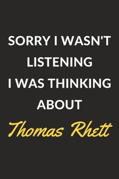 Paperback Sorry I Wasn't Listening I Was Thinking About Thomas Rhett: Thomas Rhett Journal Notebook to Write Down Things, Take Notes, Record Plans or Keep Track Book