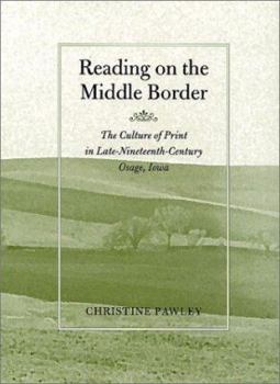 Hardcover Reading on the Middle Border: The Culture Print in Osage, Iowa, 1860-1900 Book