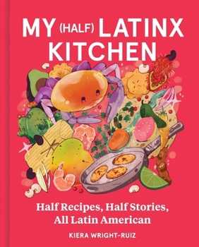 Hardcover My (Half) Latinx Kitchen: Half Recipes, Half Stories, All Latin American Book