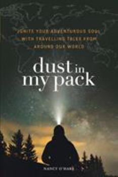 Paperback Dust in My Pack: Ignite Your Adventurous Soul with Travelling Tales from Around Our World Book