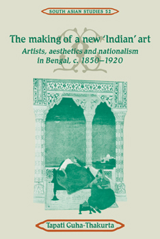 Paperback The Making of a New 'Indian' Art: Artists, Aesthetics and Nationalism in Bengal, C.1850-1920 Book