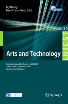 Paperback Arts and Technology: First International Conference, Artsit 2009, Yi-Lan, Taiwan, September 24-25, 2009, Revised Selected Papers Book