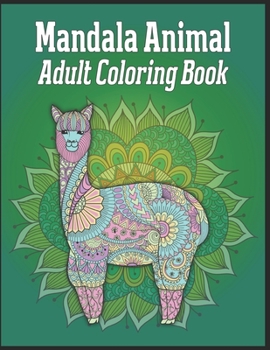 Mandala Animal Adult Coloring Book: animal mandala coloring books for adults; mandala coloring books for adults relaxation;coloring book for adults