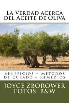 Paperback La Verdad acerca del Aceite de Oliva: Beneficios - Métodos de curado - Remedios [Spanish] Book