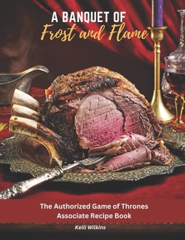 Paperback A Banquet of Frost and Flame: The Authorized Game of Thrones Associate Recipe Book