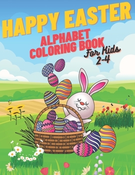 Paperback Happy Easter Alphabet Coloring Book: Coloring Book For Kids Simple Alphabet Lots Of Easter Eggs Book