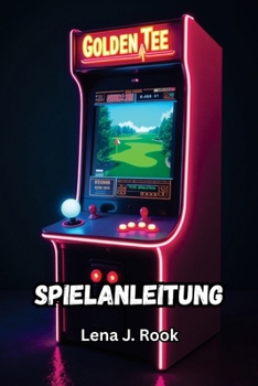 GOLDEN TEE ARCADE CLASSICS SPIELANLEITUNG: Schalte versteckte Strecken frei, meistere den Trackball und meistere jede Herausforderung in Golf- und Bonusspielen (German Edition)