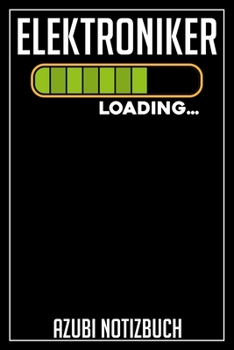 Elektroniker Loading… Azubi Notizbuch: 120 Seiten Liniert im Format A5 (6x9 Zoll) mit Soft Cover Glänzend. (German Edition)