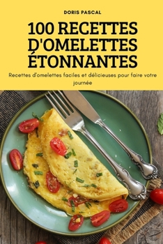 Paperback 100 Recettes d'Omelettes ?tonnantes [French] Book