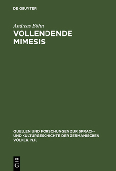 Vollendende Mimesis: Wirklichkeitsdarstellung Und Selbstbeuglichkeit in Theorie Und Literarischer Praxis (Quellen Und Forschungen Zur Sprach-Und Kulturgeschichte Der Germanischen Volker, Nf)