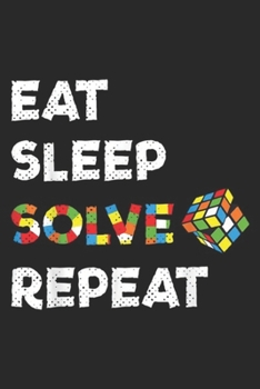 Eat Sleep Solve Repeat: Eat Sleep Solve Repeat Rubik Cube Journal/Notebook Blank Lined Ruled 6x9 100 Pages